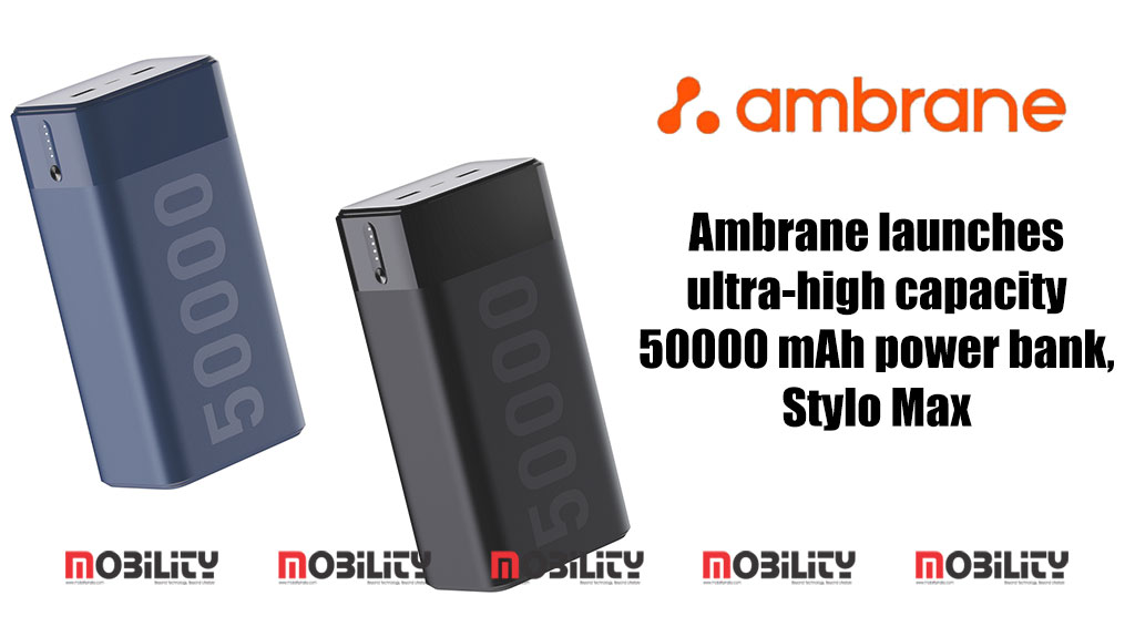 Ambrane launches ultra-high capacity 50000 mAh power bank, Stylo